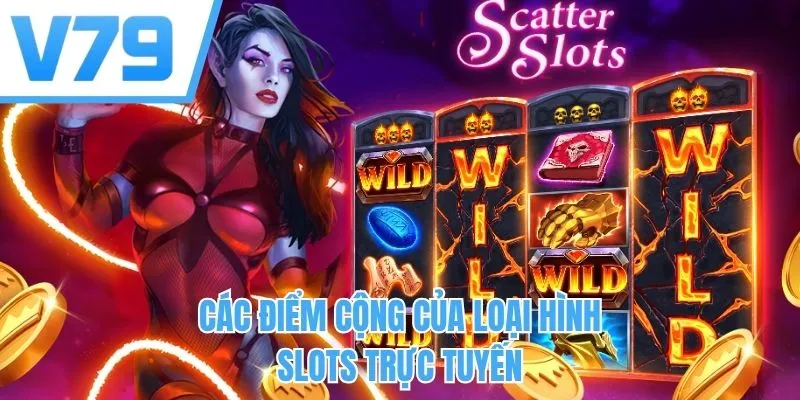 Các điểm cộng của loại hình slots trực tuyến