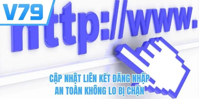 Cập nhật liên kết đăng nhập an toàn không lo bị chặn