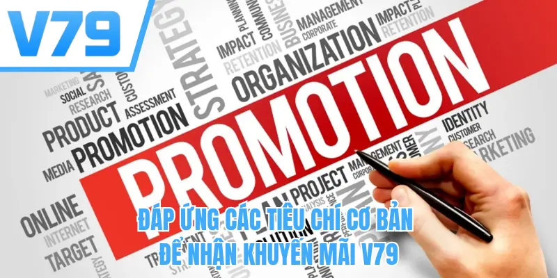 Đáp ứng các tiêu chí cơ bản để nhận khuyến mãi V79