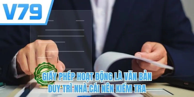 Giấy phép hoạt động là văn bản duy trì nhà cái nên kiểm tra