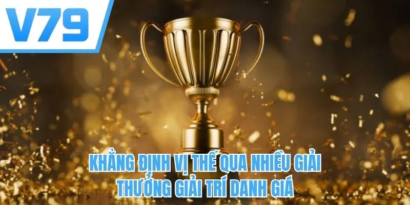 Khẳng định vị thế qua nhiều giải thưởng giải trí danh giá