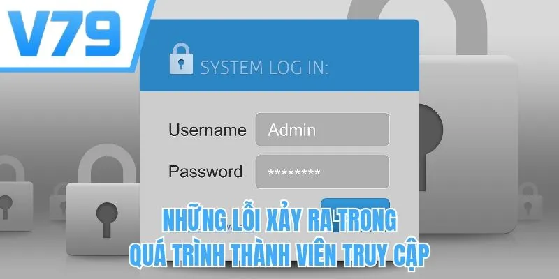 Những lỗi xảy ra trong quá trình thành viên truy cập