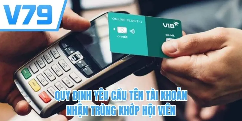 Quy định yêu cầu tên tài khoản nhận trùng khớp hội viên
