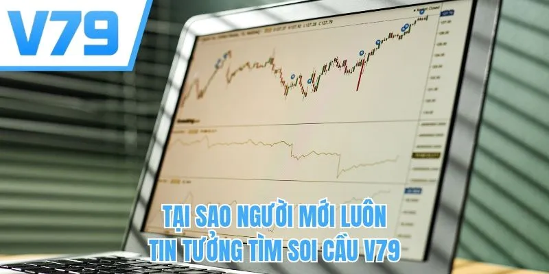Tại sao người mới luôn tin tưởng tìm soi cầu V79