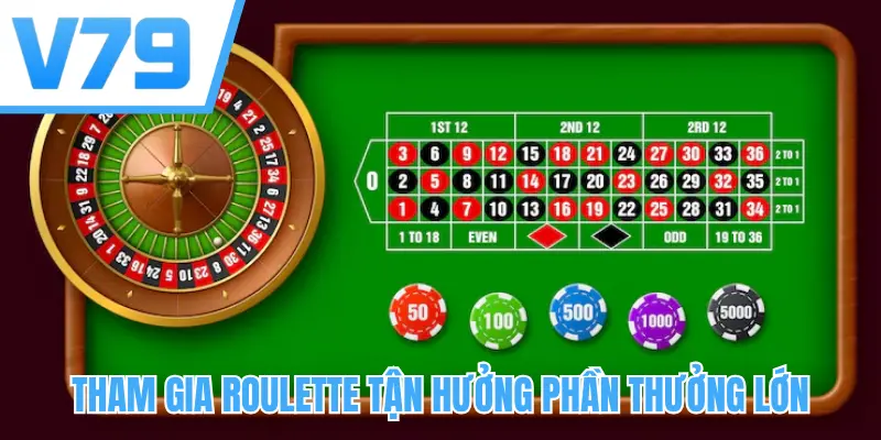 Tham gia Roulette tận hưởng phần thưởng lớn