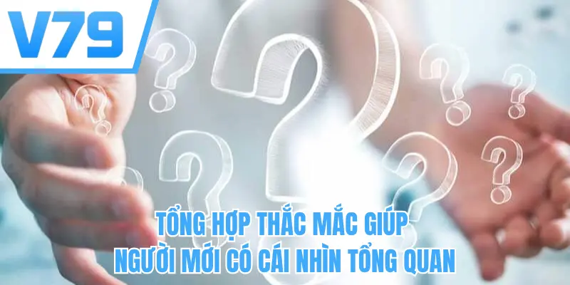 Tổng hợp thắc mắc giúp người mới có cái nhìn tổng quan