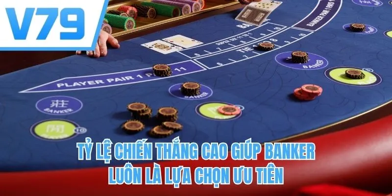 Tỷ lệ chiến thắng cao giúp Banker luôn là lựa chọn ưu tiên